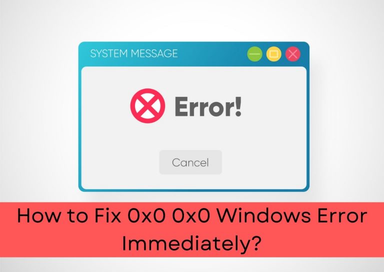 How To Fix 0x0 0x0 Error? Methods to Fix Error 0x0